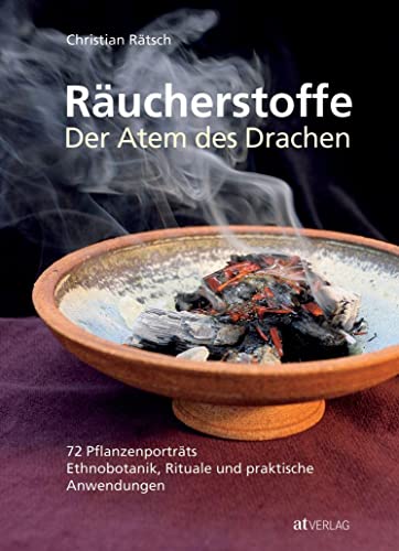 Räucherstoffe - Der Atem des Drachens: 72 Pflanzenporträts - Ethnobotanik, Rituale und praktische Anwendungen von AT Verlag